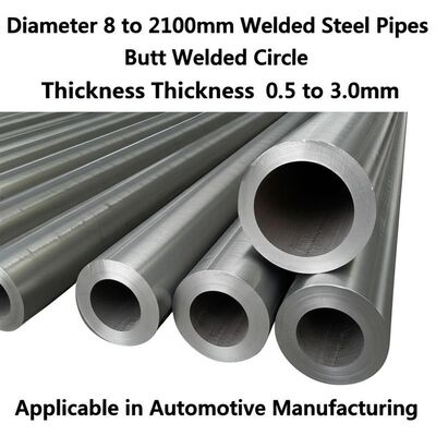 Diameter 8 to 2100mm Welded Steel Pipes Butt Welded Circle Thickness 0.5 to 3.0mm Applicable in Automotive Manufacturing